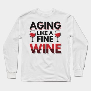 Aging like a fine wine Long Sleeve T-Shirt